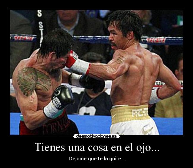 Tienes una cosa en el ojo... -