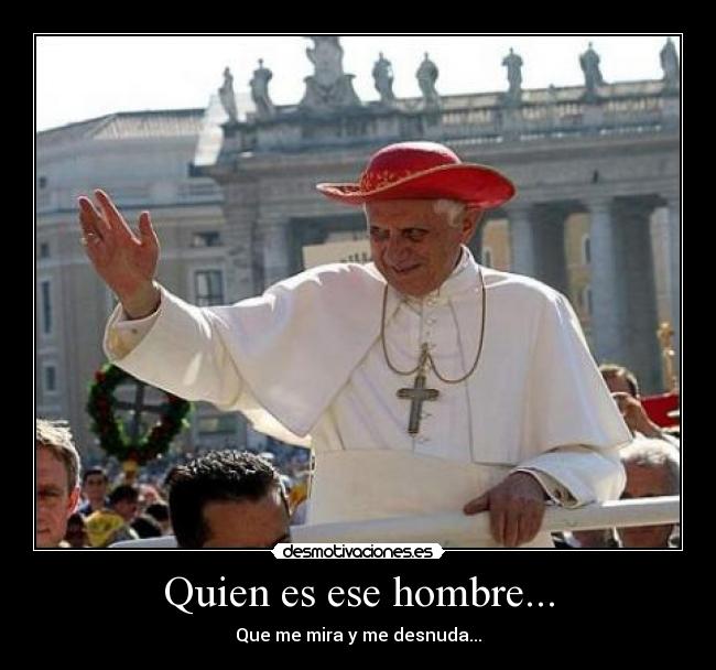 Quien es ese hombre... - Que me mira y me desnuda...