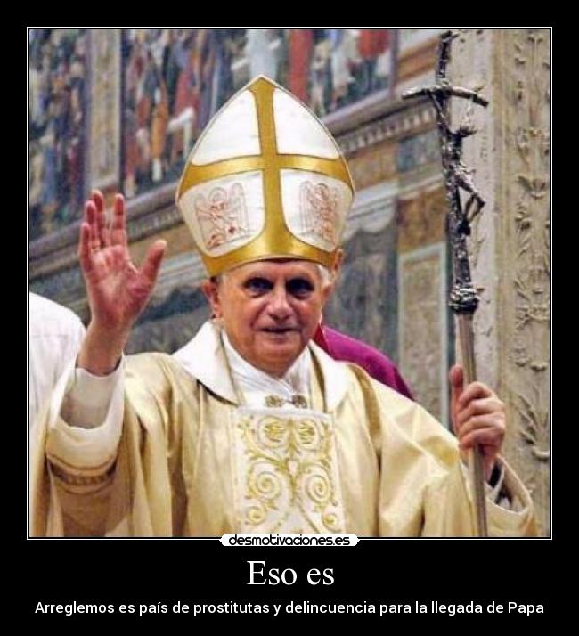Eso es - Arreglemos es país de prostitutas y delincuencia para la llegada de Papa