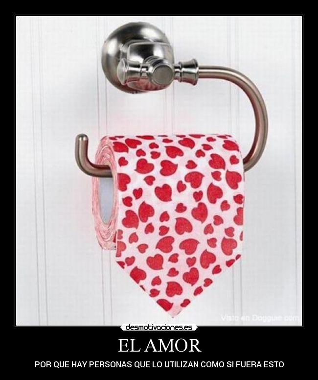 EL AMOR - POR QUE HAY PERSONAS QUE LO UTILIZAN COMO SI FUERA ESTO