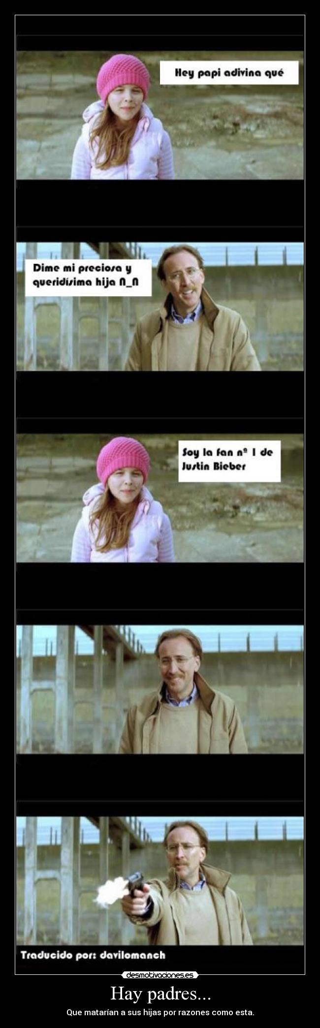 Hay padres... - Que matarían a sus hijas por razones como esta.