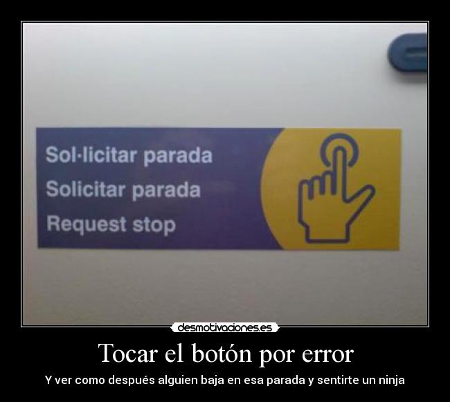 Tocar el botón por error - Y ver como después alguien baja en esa parada y sentirte un ninja