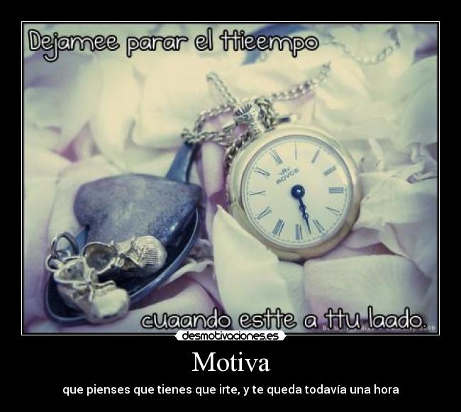 Motiva - que pienses que tienes que irte, y te queda todavía una hora