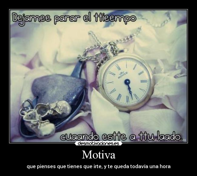 Motiva - que pienses que tienes que irte, y te queda todavía una hora