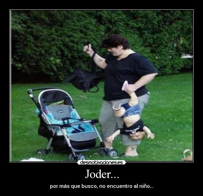 Joder... - por más que busco, no encuentro al niño...