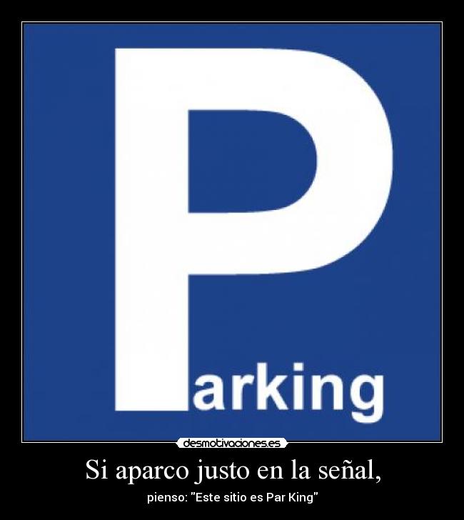 Si aparco justo en la señal, -