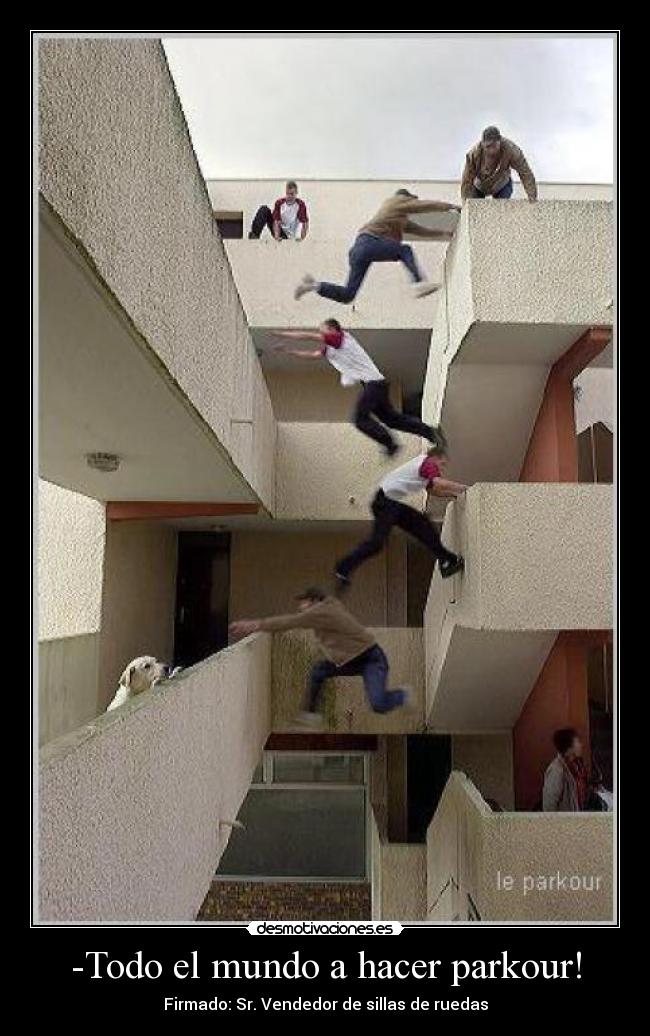 -Todo el mundo a hacer parkour! -