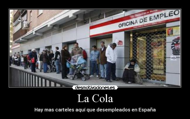 La Cola - Hay mas carteles aquí que desempleados en España