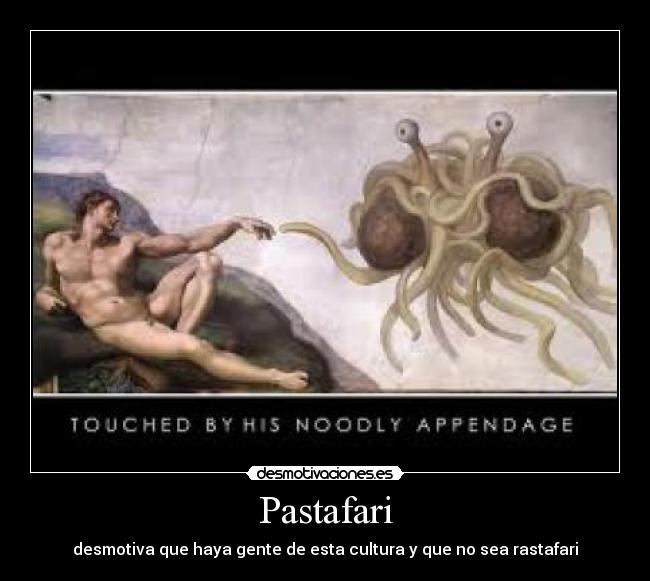 Pastafari - desmotiva que haya gente de esta cultura y que no sea rastafari
