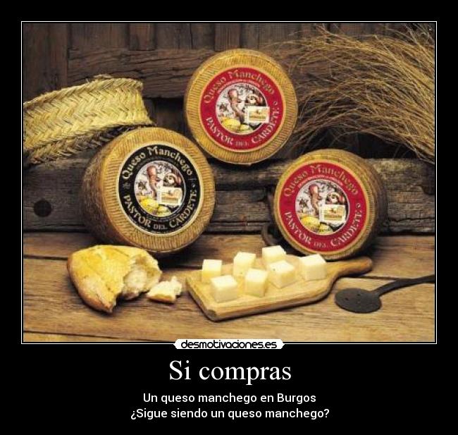 Si compras - Un queso manchego en Burgos
¿Sigue siendo un queso manchego?