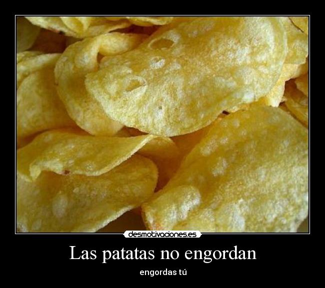 Las patatas no engordan -