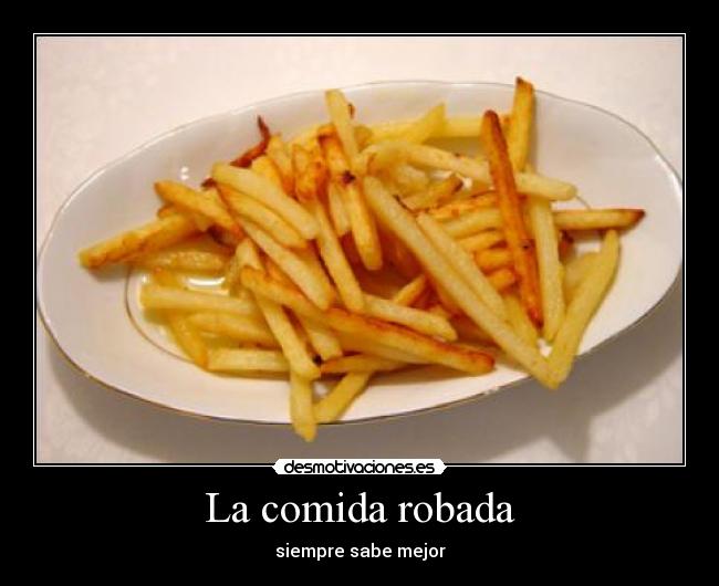 La comida robada - siempre sabe mejor