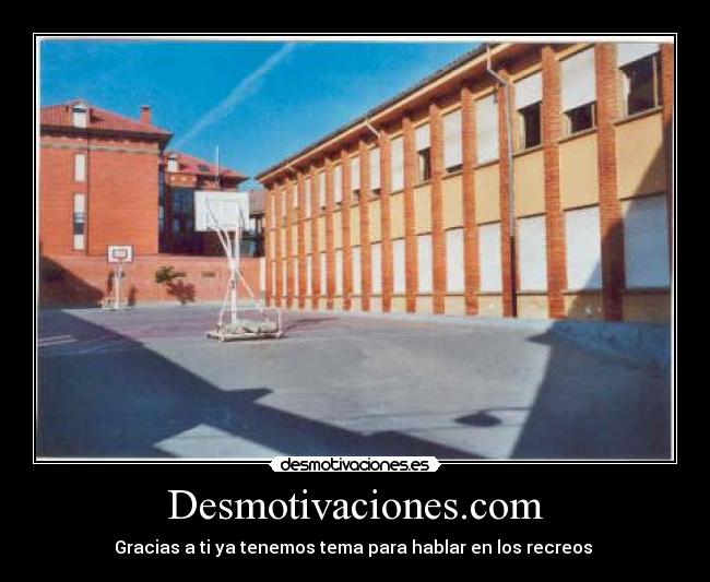 Desmotivaciones.com - Gracias a ti ya tenemos tema para hablar en los recreos