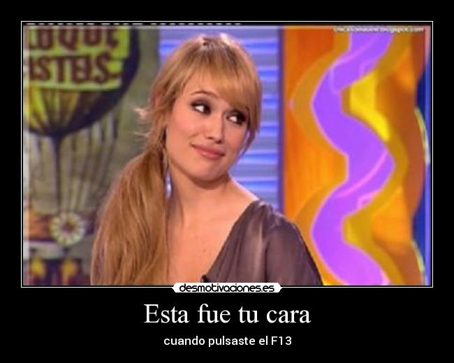 Esta fue tu cara - cuando pulsaste el F13