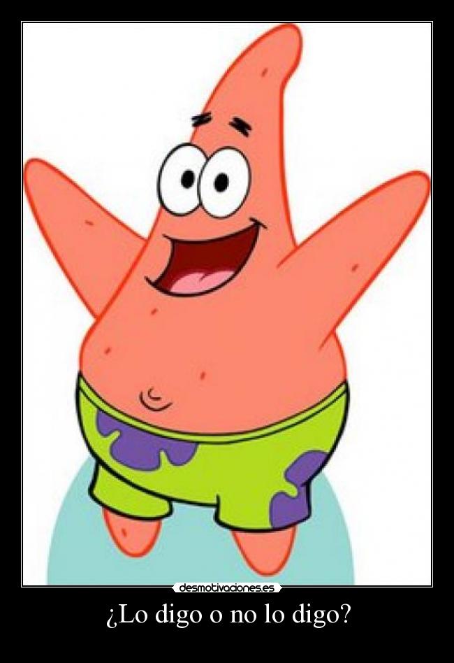 ¿Lo digo o no lo digo? -
