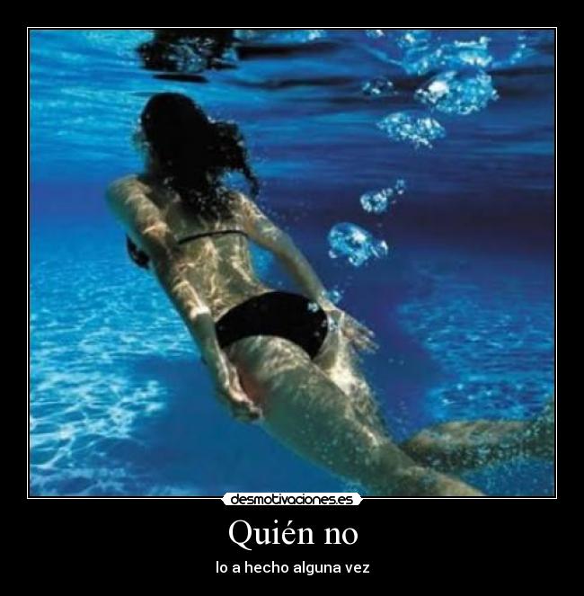 Quién no - lo a hecho alguna vez