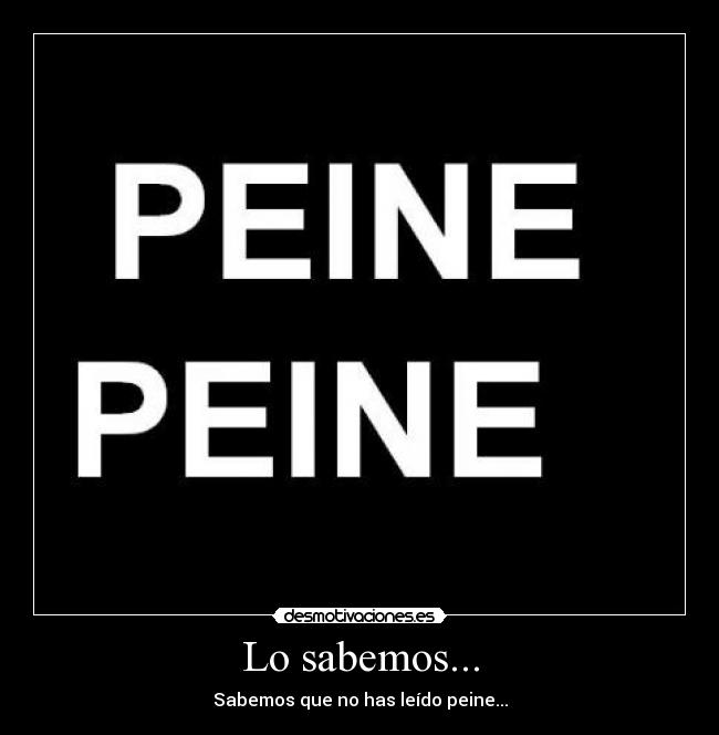 Lo sabemos... - Sabemos que no has leído peine...