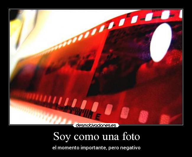 Soy como una foto - el momento importante, pero negativo