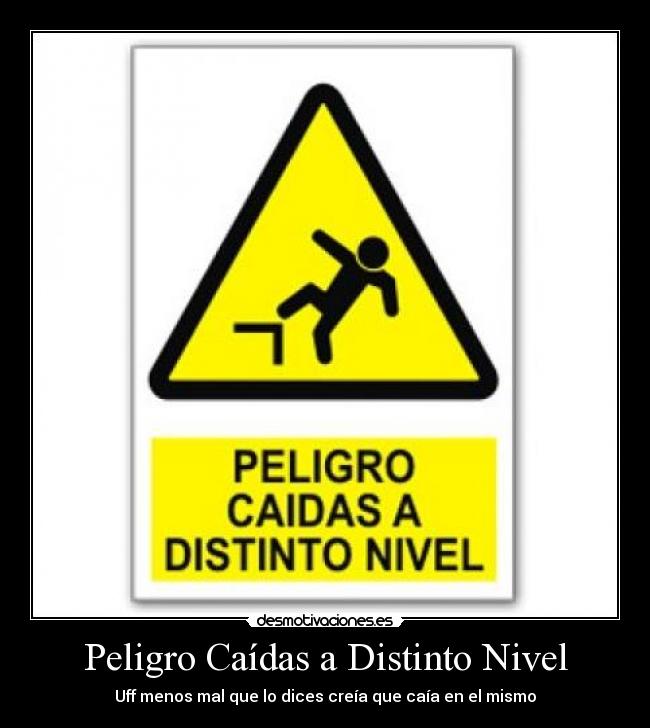 Peligro Caídas a Distinto Nivel - Uff menos mal que lo dices creía que caía en el mismo