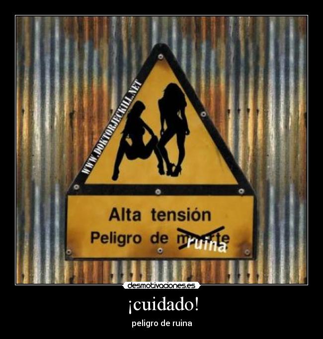 ¡cuidado! -