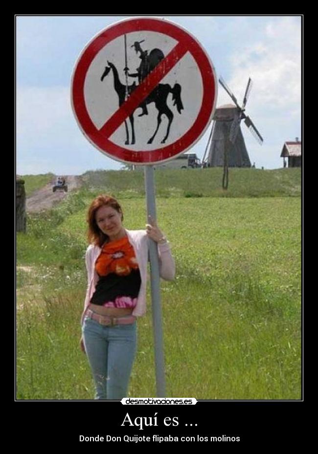 Aquí es ... - Donde Don Quijote flipaba con los molinos