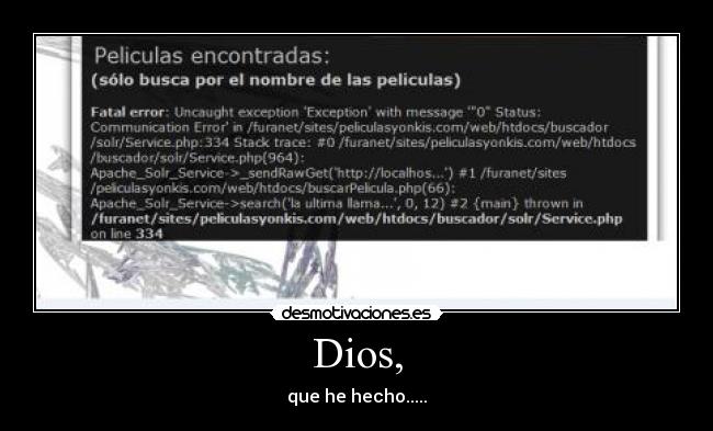 Dios, - que he hecho.....
