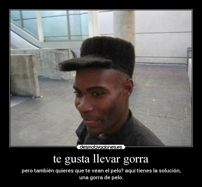 te gusta llevar gorra -
