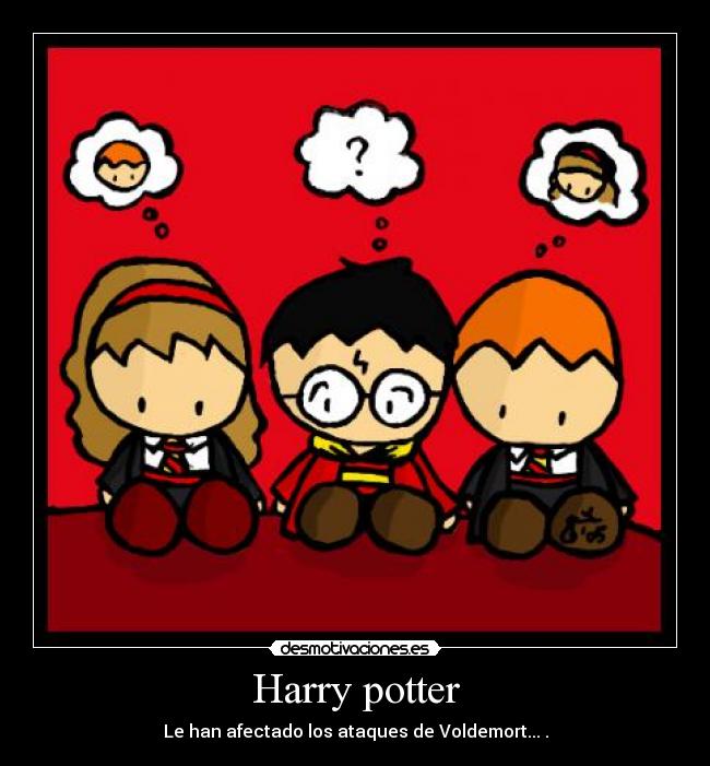 Harry potter - Le han afectado los ataques de Voldemort... .