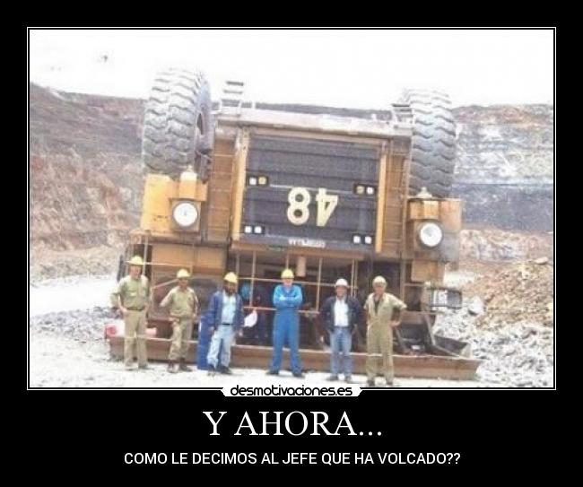 Y AHORA... - COMO LE DECIMOS AL JEFE QUE HA VOLCADO??