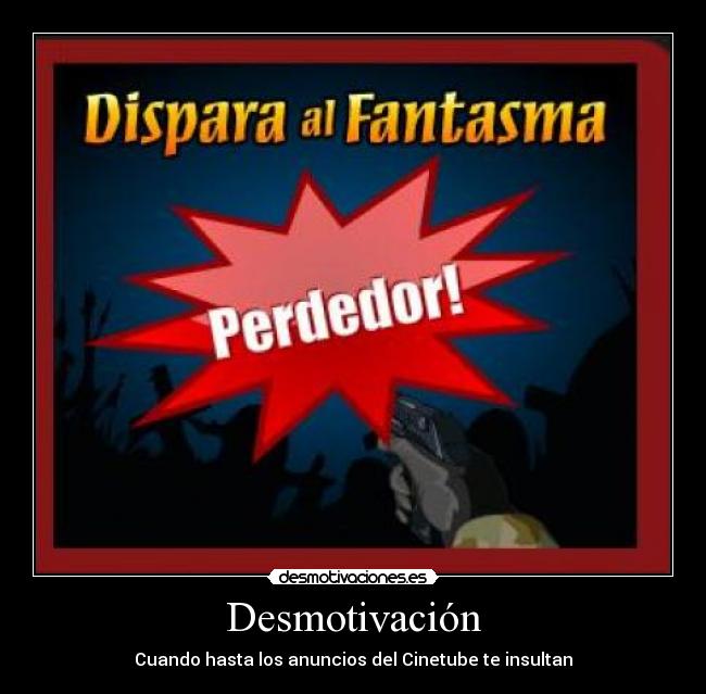 Desmotivación - Cuando hasta los anuncios del Cinetube te insultan