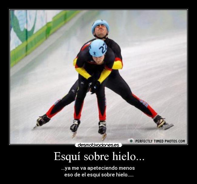 Esquí sobre hielo... - ...ya me va apeteciendo menos
eso de el esquí sobre hielo.....