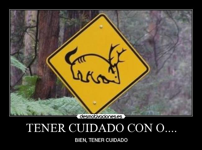 TENER CUIDADO CON O.... - 