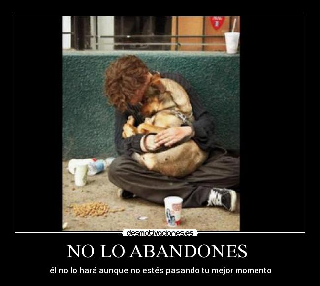 NO LO ABANDONES - él no lo hará aunque no estés pasando tu mejor momento