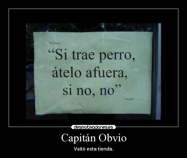 Capitán Obvio - Vsitó esta tienda.