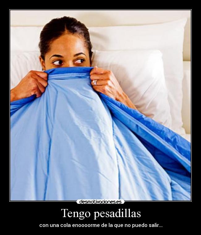 Tengo pesadillas - con una cola enoooorme de la que no puedo salir...