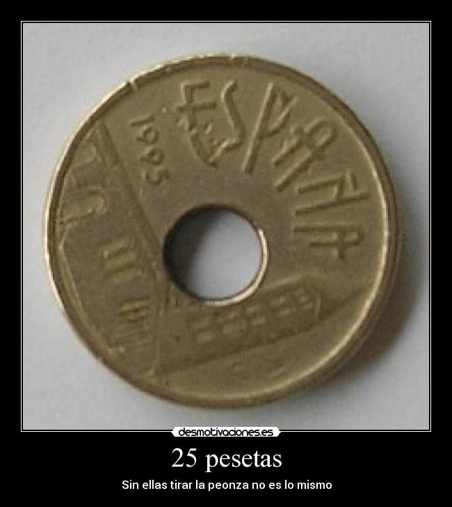 25 pesetas - Sin ellas tirar la peonza no es lo mismo
