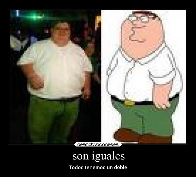son iguales - Todos tenemos un doble