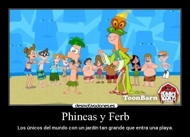 Phineas y Ferb - Los únicos del mundo con un jardín tan grande que entra una playa.