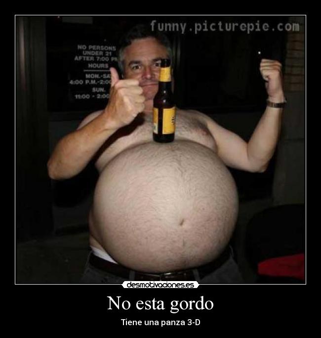 No esta gordo - Tiene una panza 3-D