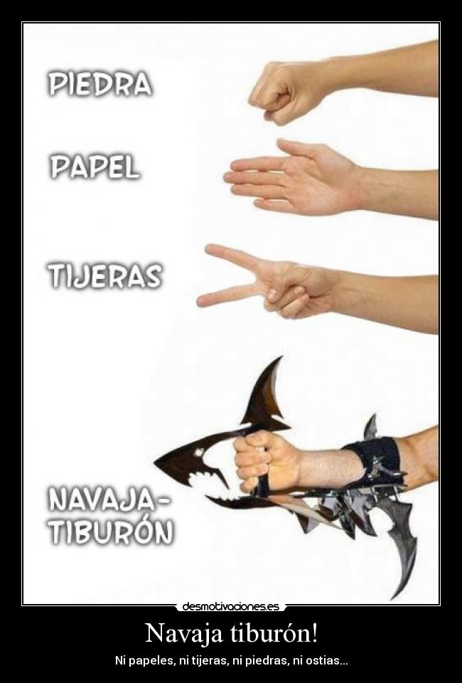 Navaja tiburón! - Ni papeles, ni tijeras, ni piedras, ni ostias...