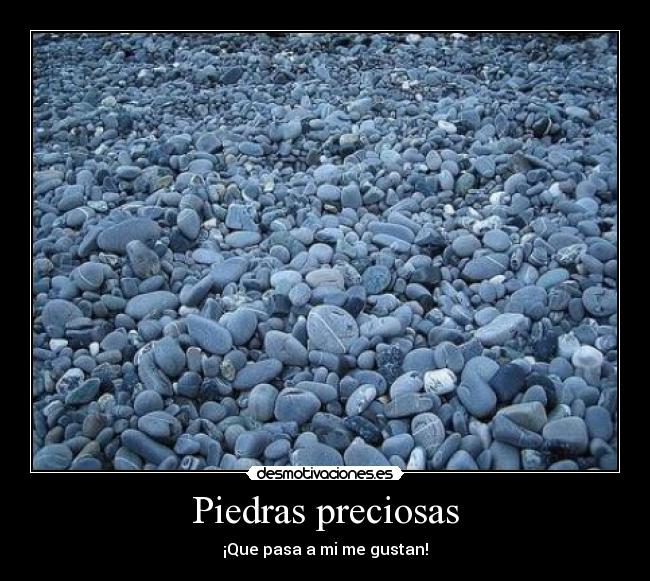 Piedras preciosas - ¡Que pasa a mi me gustan!