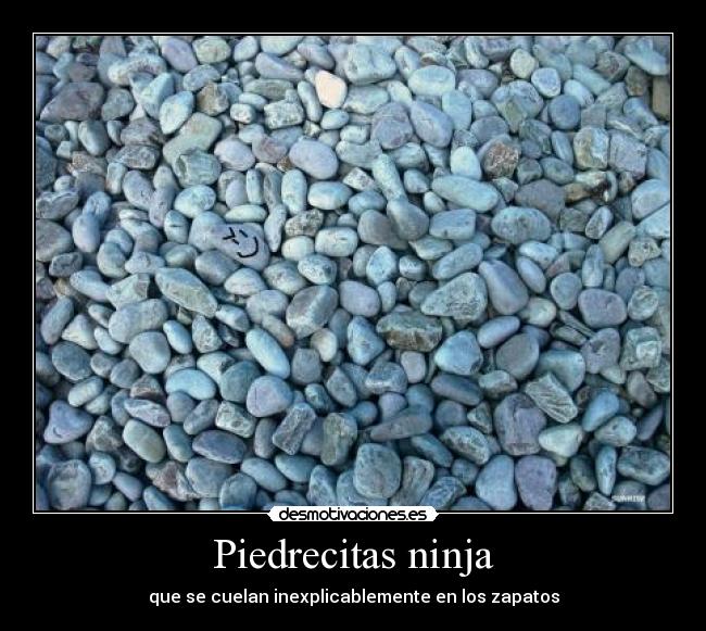 Piedrecitas ninja - que se cuelan inexplicablemente en los zapatos