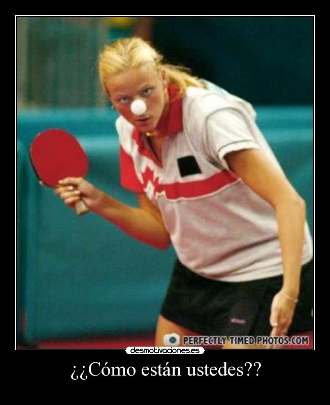 ¿¿Cómo están ustedes?? -