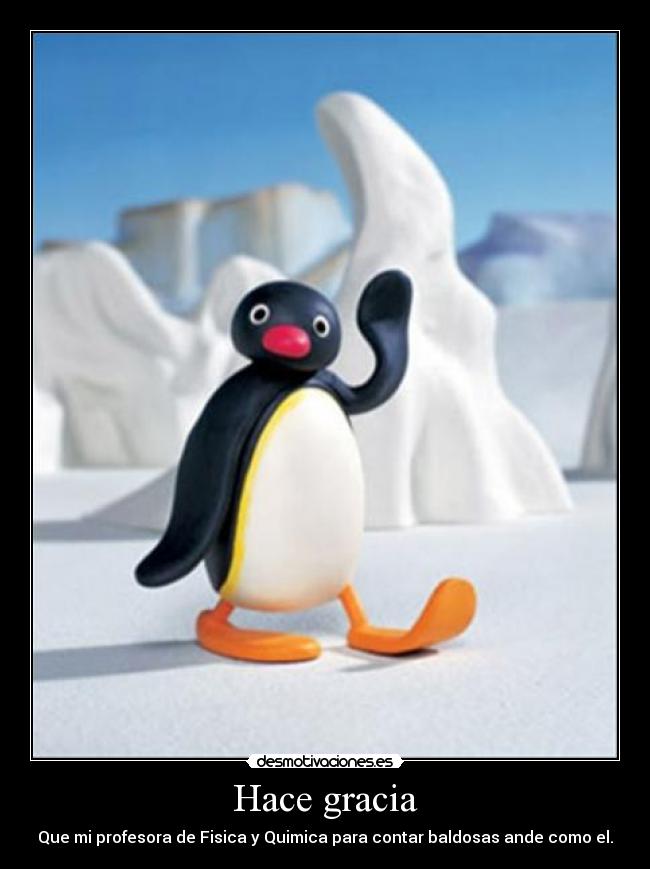 Hace gracia - Que mi profesora de Fisica y Quimica para contar baldosas ande como el.
