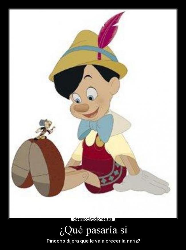 ¿Qué pasaría si - Pinocho dijera que le va a crecer la nariz?