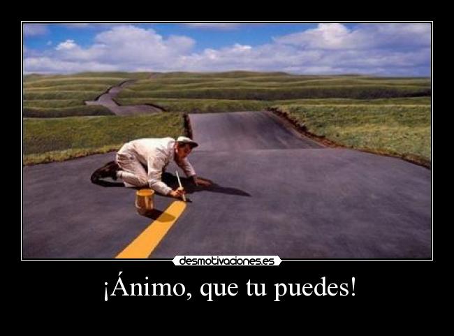 ¡Ánimo, que tu puedes! -