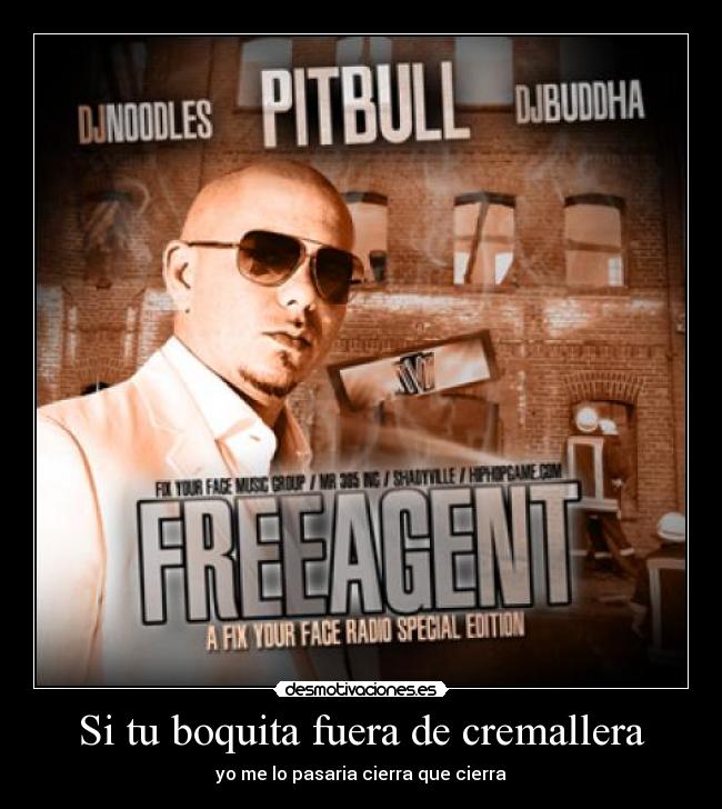 Si tu boquita fuera de cremallera - yo me lo pasaria cierra que cierra