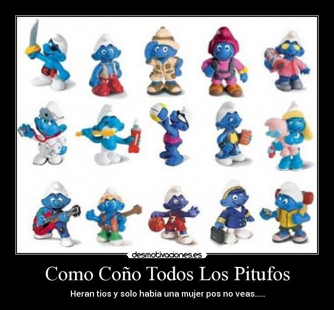 Como Coño Todos Los Pitufos - Heran tios y solo habia una mujer pos no veas.....
