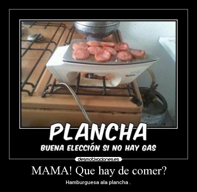MAMA! Que hay de comer? -