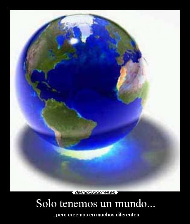 Solo tenemos un mundo... -
